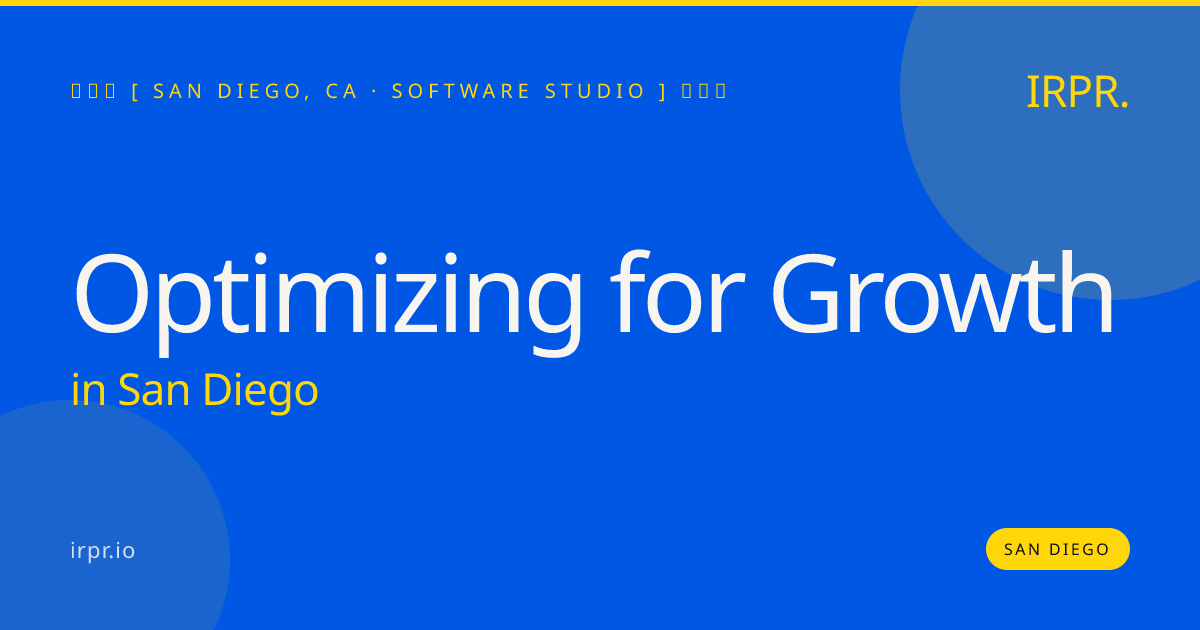Optimizing for Growth in San Diego — software studio | IRPR.io