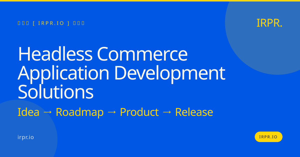 Headless Commerce Application Development Solutions | IRPR.io — IRPR.io