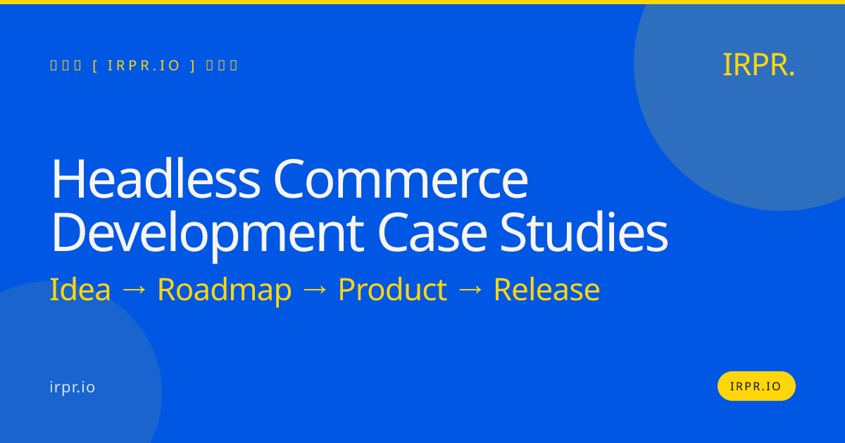 Headless Commerce Development Case Studies | IRPR.io — IRPR.io