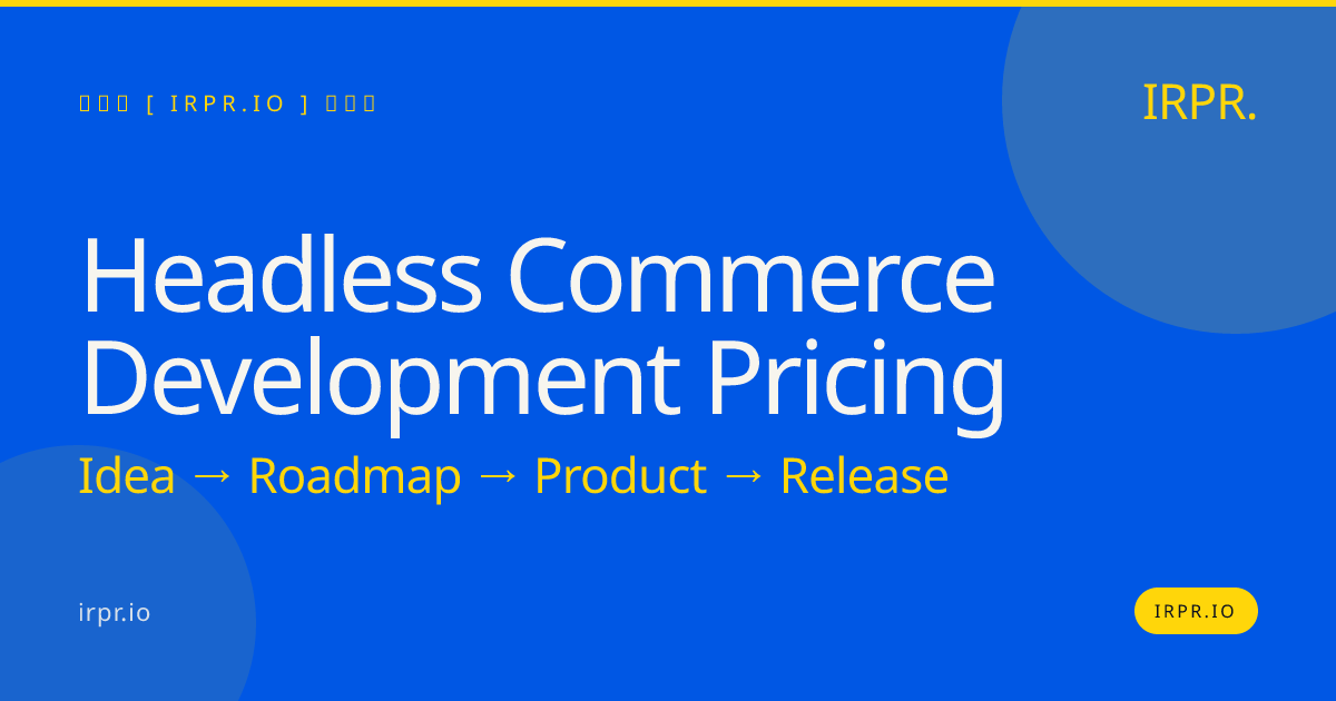 Headless Commerce Development Pricing | IRPR.io — IRPR.io
