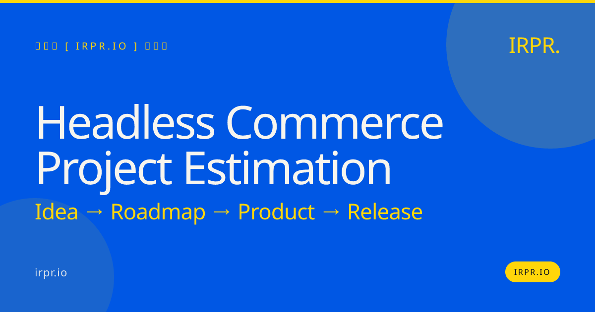 Headless Commerce Project Estimation – Fixed Price, 8-12 Week MVPs | IRPR.io — IRPR.io