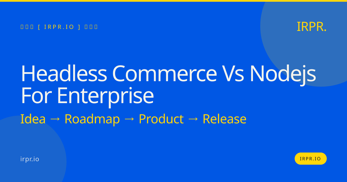 Headless Commerce vs Node.js for enterprise | IRPR — IRPR.io