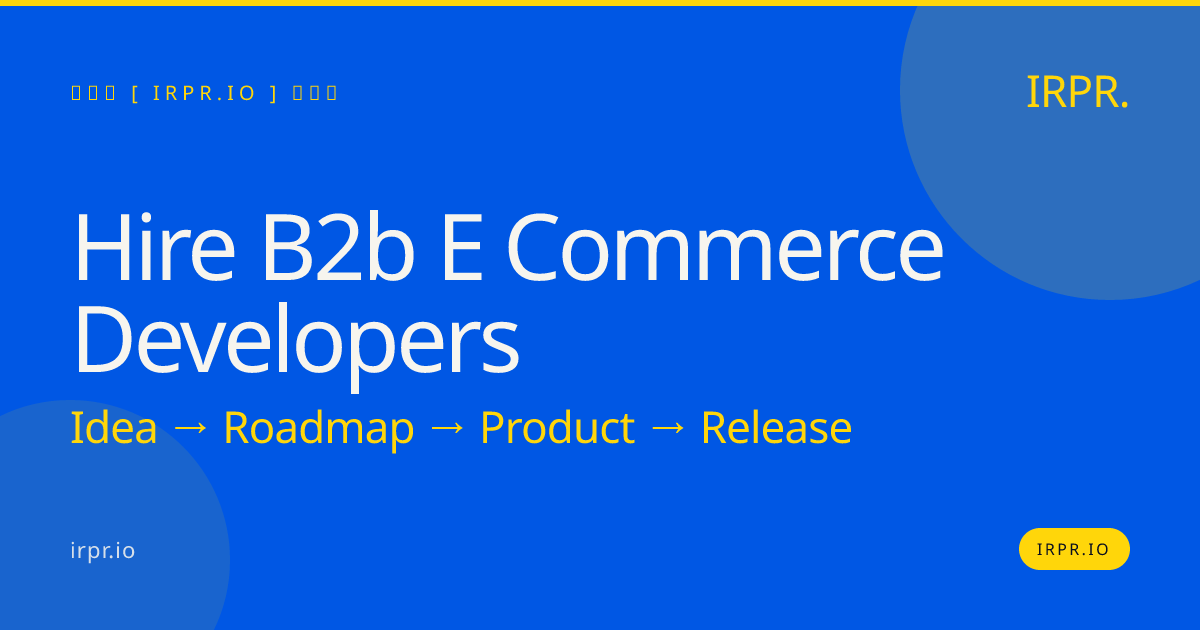 Hire B2B E-commerce Developers | IRPR — IRPR.io