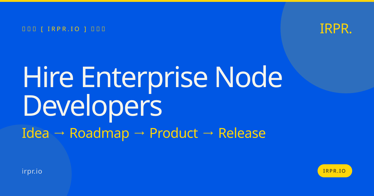 Hire Enterprise Node Developers | Fixed Price, Senior Engineers — IRPR.io