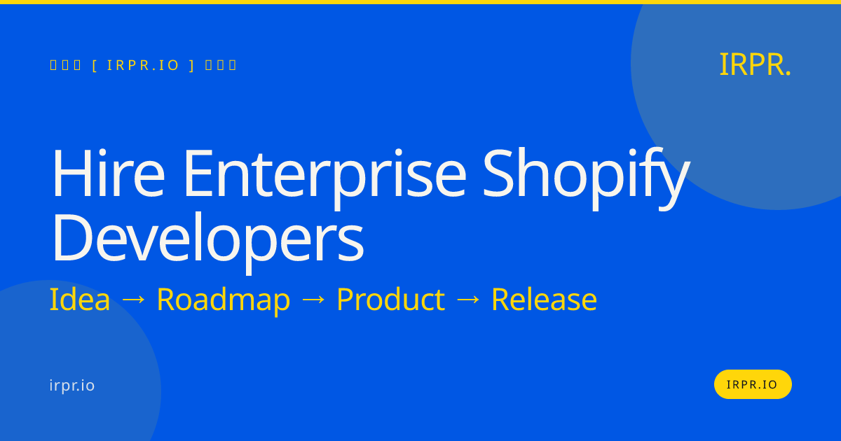 Hire Enterprise Shopify Developers | IRPR — IRPR.io