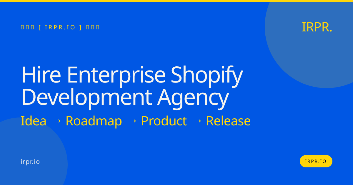 Hire Enterprise Shopify Development Agency | IRPR.io — IRPR.io