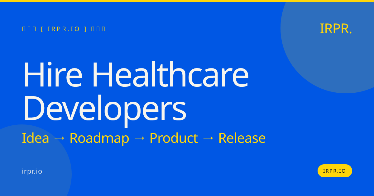Hire Healthcare Developers | HIPAA-Compliant App Builders — IRPR.io