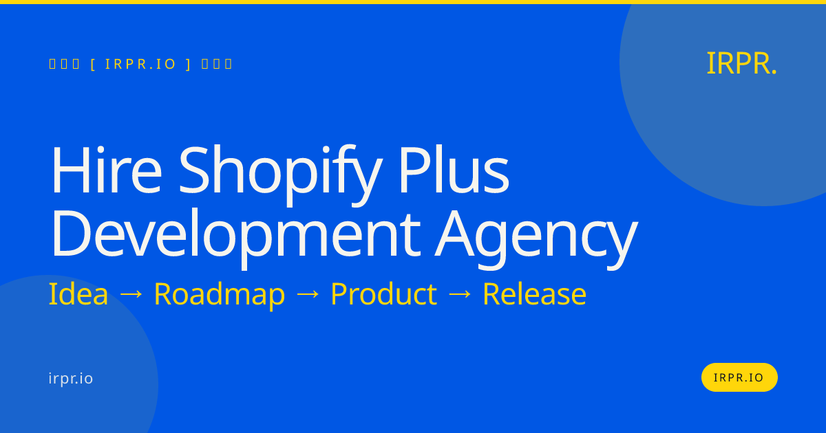 Hire Shopify Plus Development Agency | IRPR — IRPR.io