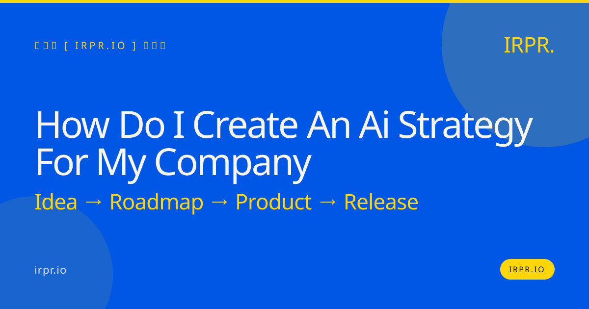 How Do I Create an AI Strategy for My Company? - IRPR.io — IRPR.io