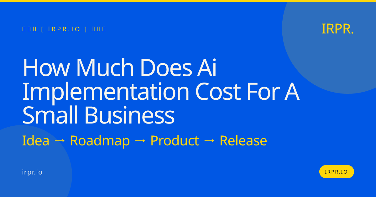 How Much Does AI Implementation Cost for a Small Business? | IRPR.io — IRPR.io