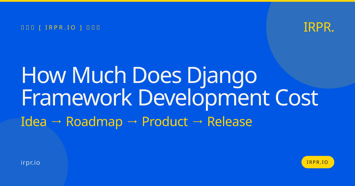 How Much Does Django Framework Development Cost? | IRPR.io — IRPR.io