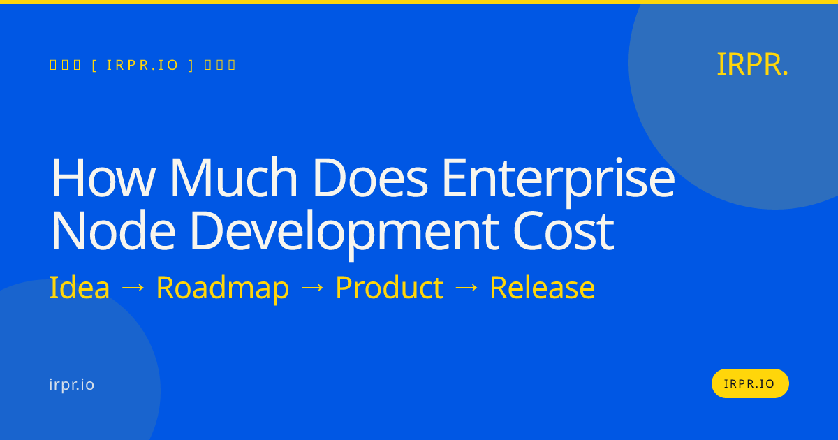 Enterprise Node Development Cost - Fixed Price, 12-16 Weeks, Senior Engineers — IRPR.io