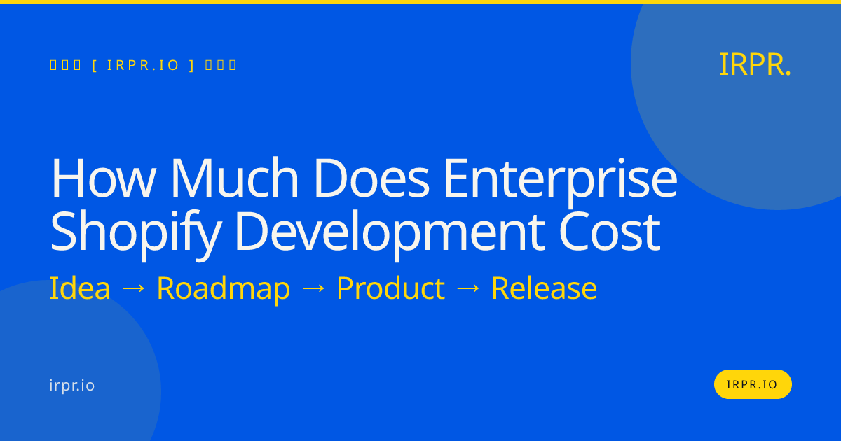 How Much Does Enterprise Shopify Development Cost | IRPR.io — IRPR.io