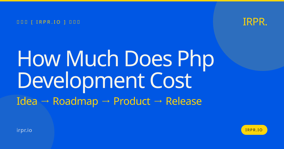 How Much Does PHP Development Cost | Fixed Price from IRPR — IRPR.io
