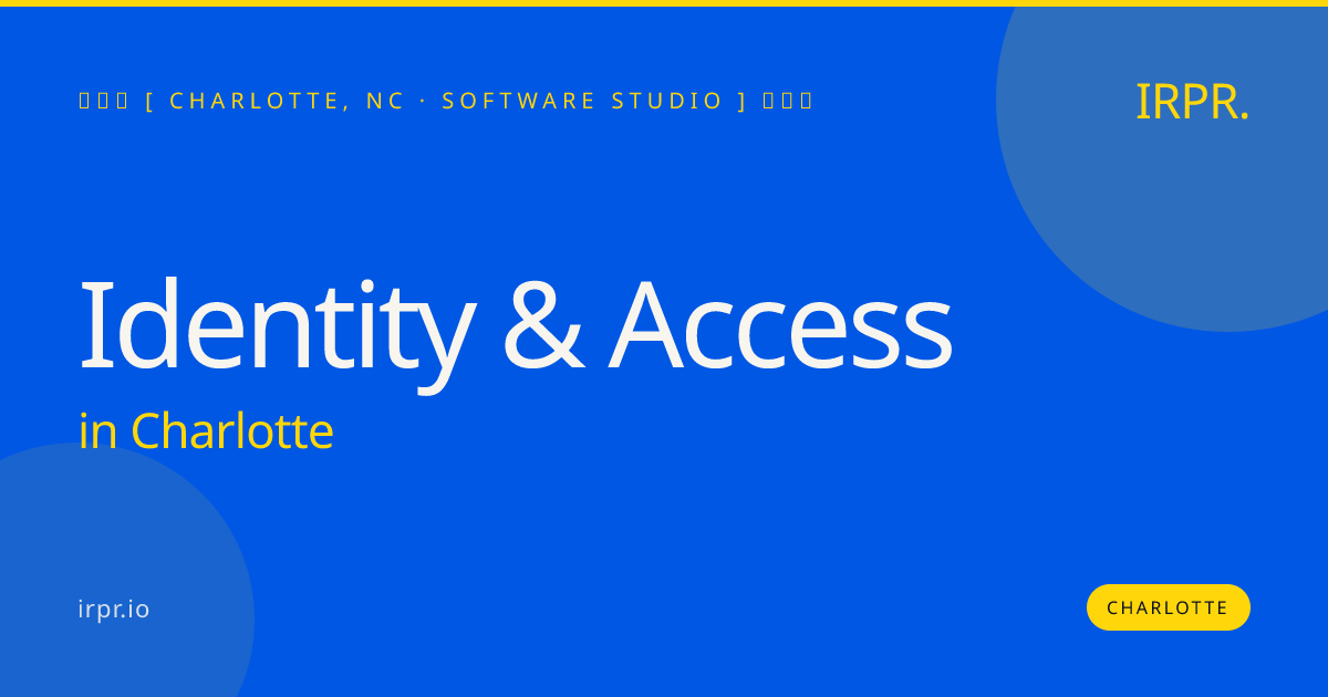 Identity & Access in Charlotte — software studio | IRPR.io