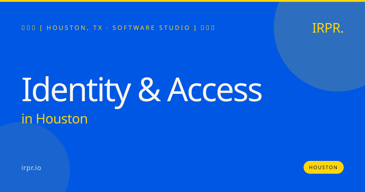 Identity & Access in Houston — software studio | IRPR.io