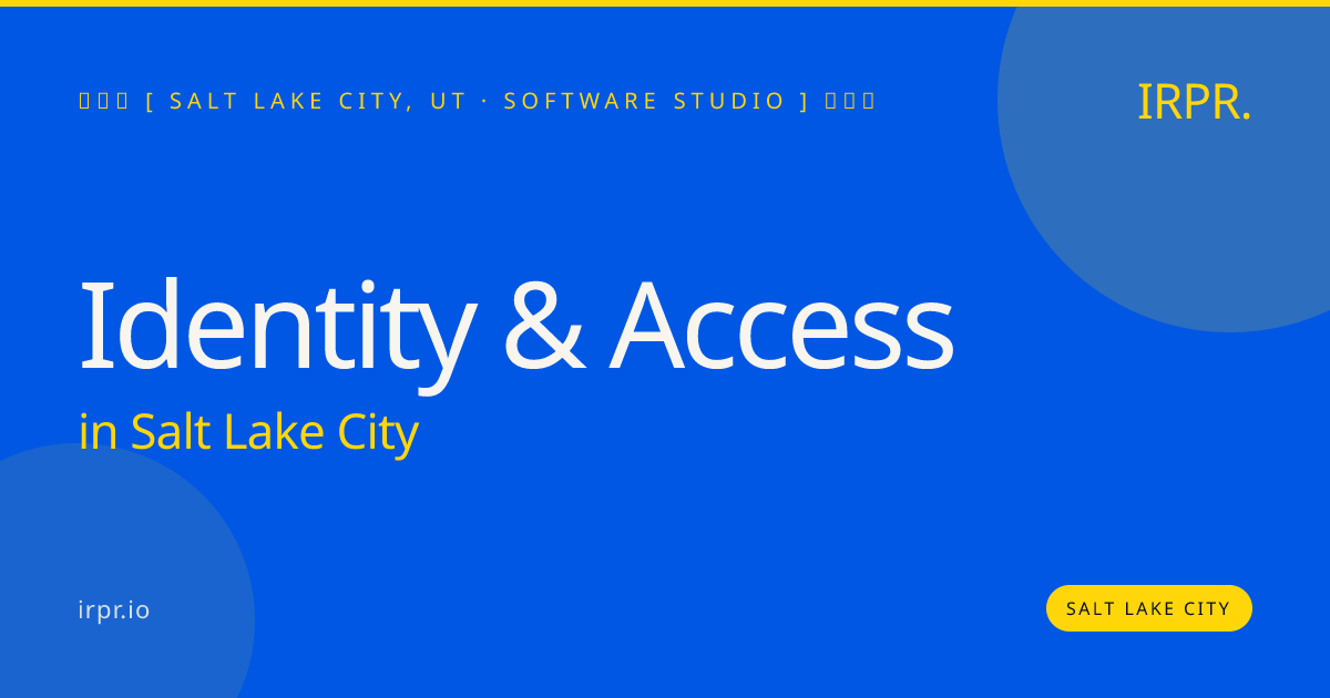 Identity & Access in Salt Lake City — software studio | IRPR.io