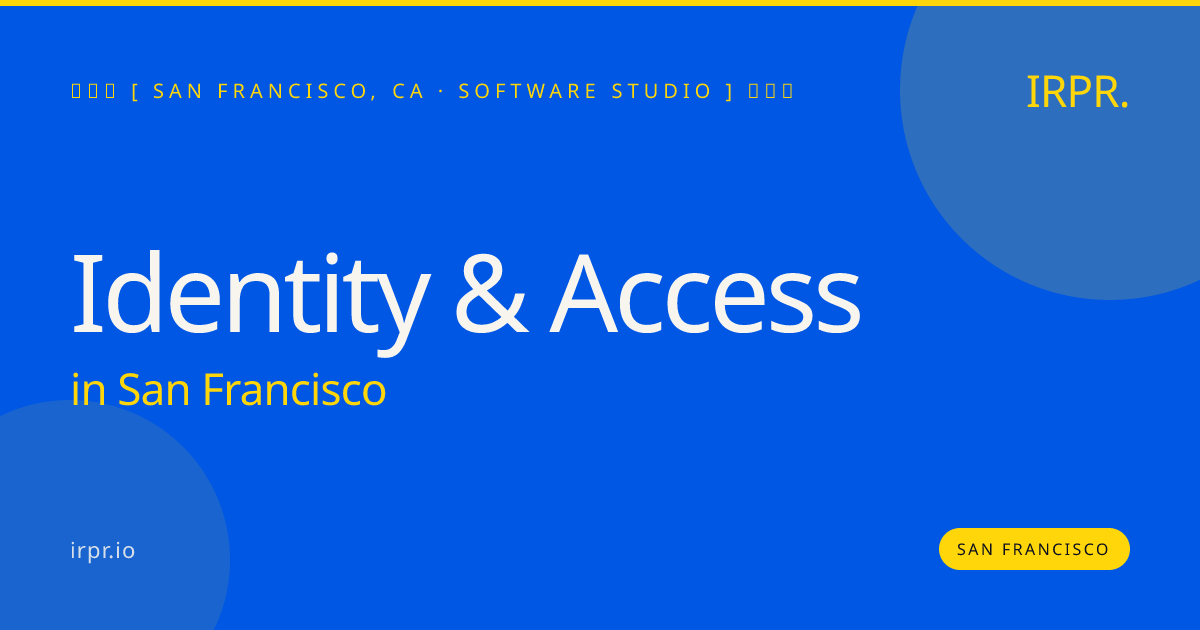 Identity & Access in San Francisco — software studio | IRPR.io
