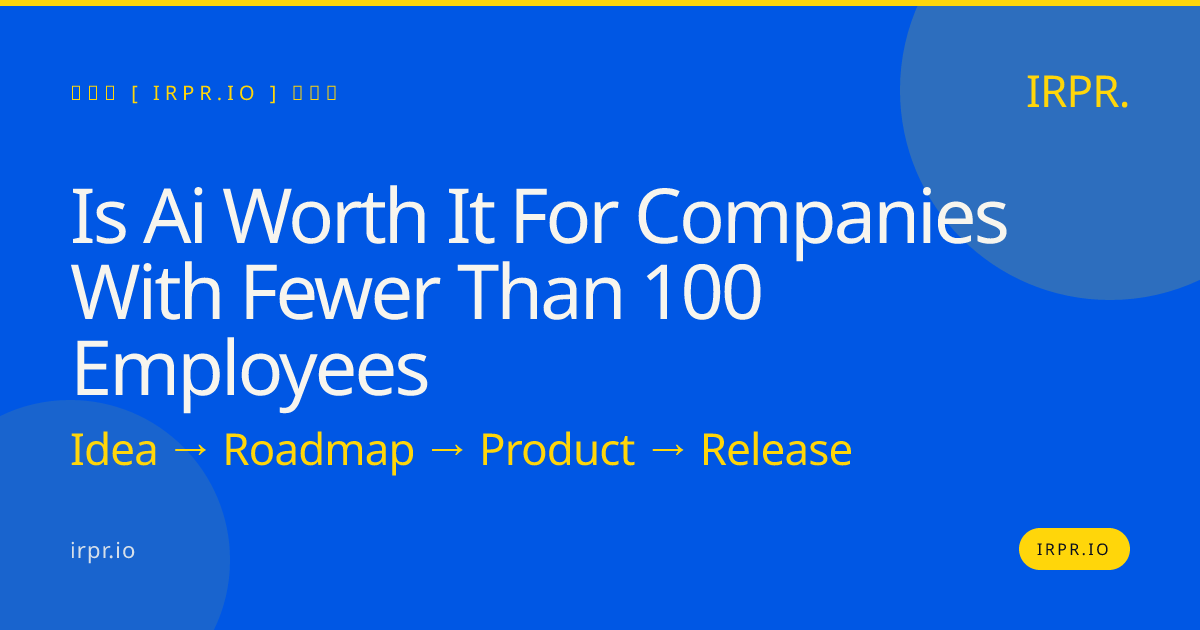 Is AI Worth It for Companies with Fewer than 100 Employees? | IRPR.io — IRPR.io