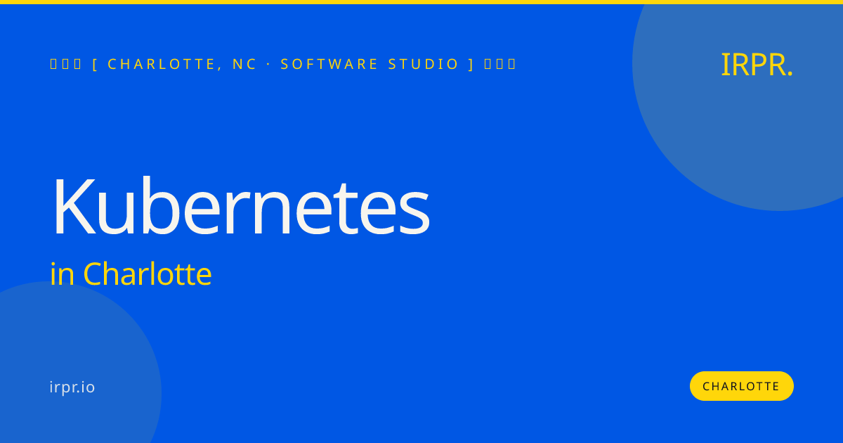 Kubernetes in Charlotte — software studio | IRPR.io