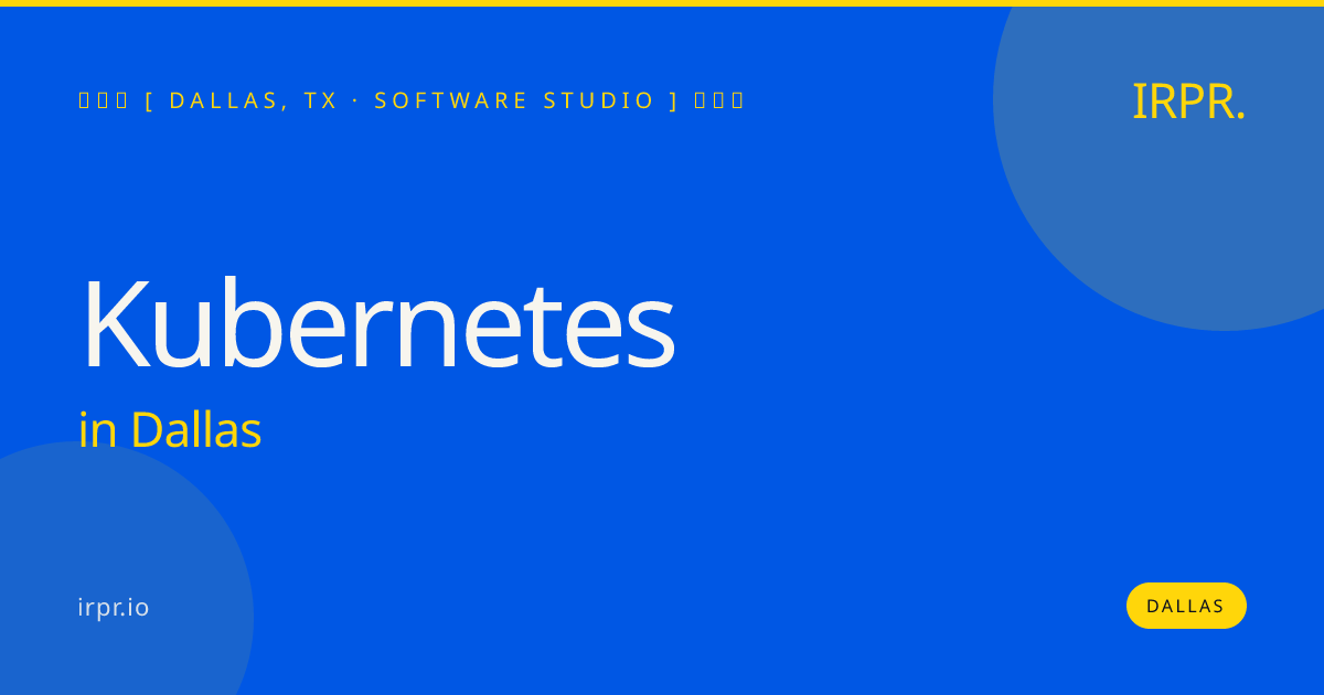 Kubernetes in Dallas — software studio | IRPR.io