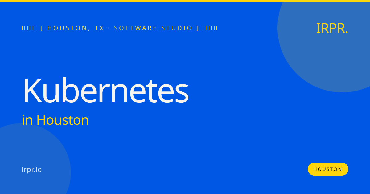 Kubernetes in Houston — software studio | IRPR.io