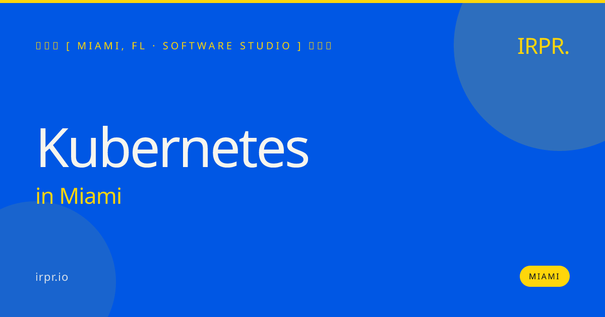Kubernetes in Miami — software studio | IRPR.io