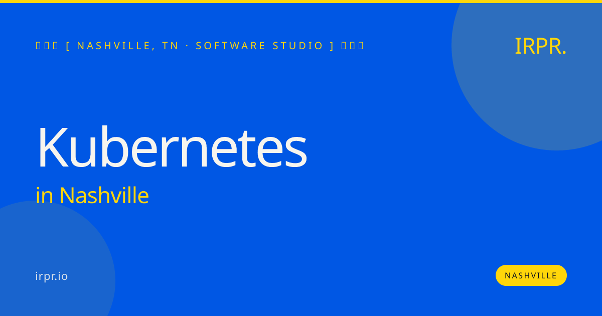 Kubernetes in Nashville — software studio | IRPR.io