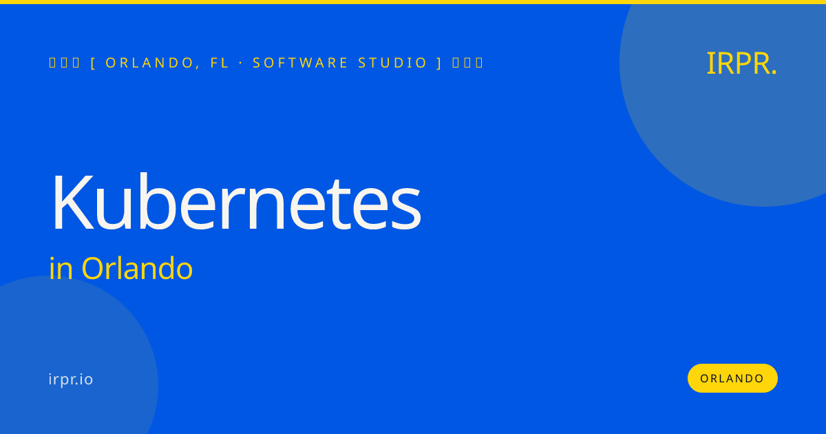 Kubernetes in Orlando — software studio | IRPR.io