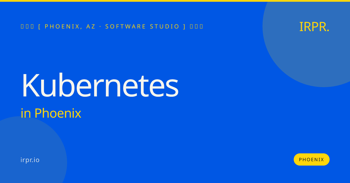 Kubernetes in Phoenix — software studio | IRPR.io