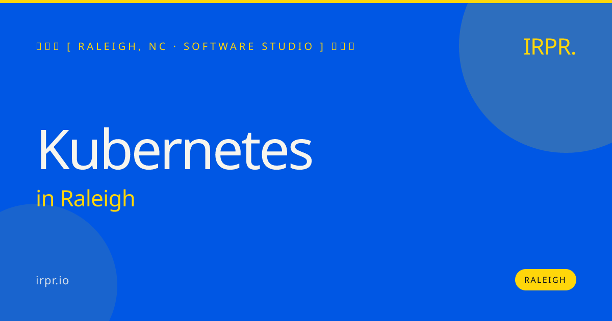 Kubernetes in Raleigh — software studio | IRPR.io