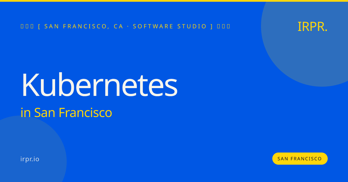 Kubernetes in San Francisco — software studio | IRPR.io