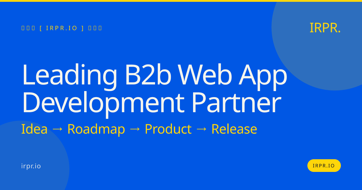 Leading B2B Web App Development Partner | IRPR — IRPR.io