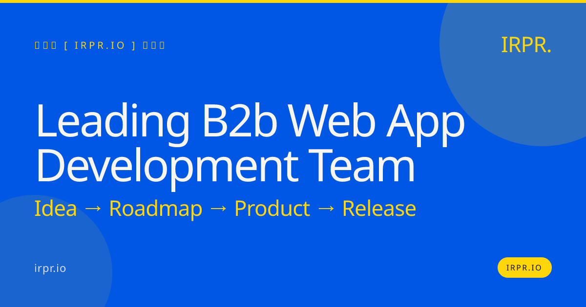 Leading B2B Web App Development Team | IRPR — IRPR.io