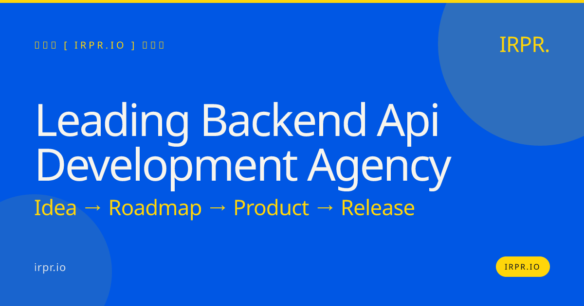 Leading Backend API Development Agency — IRPR.io