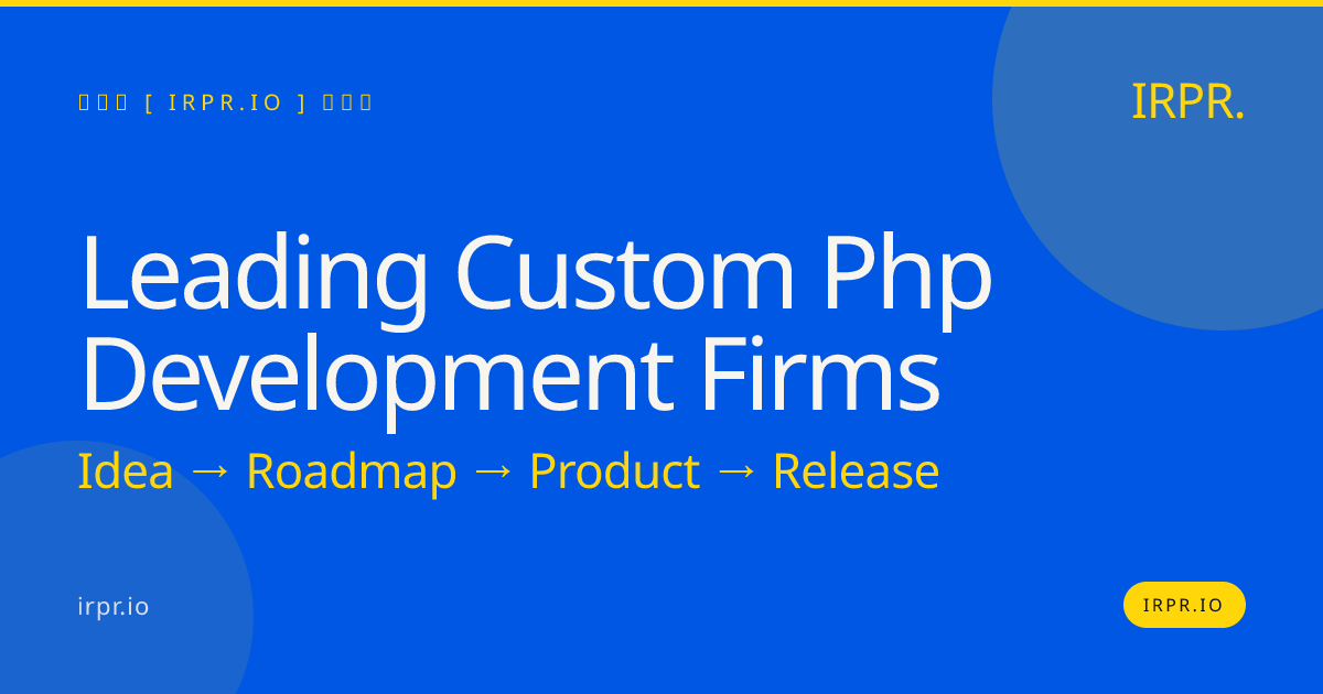 Leading Custom PHP Development Firms | IRPR — IRPR.io