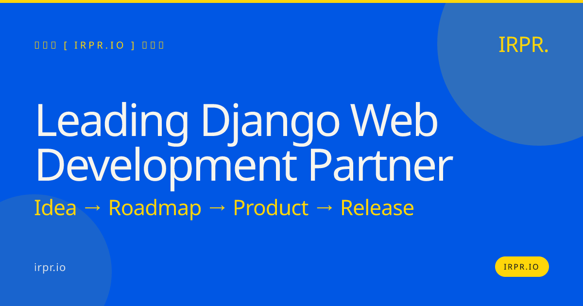 Leading Django Web Development Partner for Scalable Backends — IRPR.io