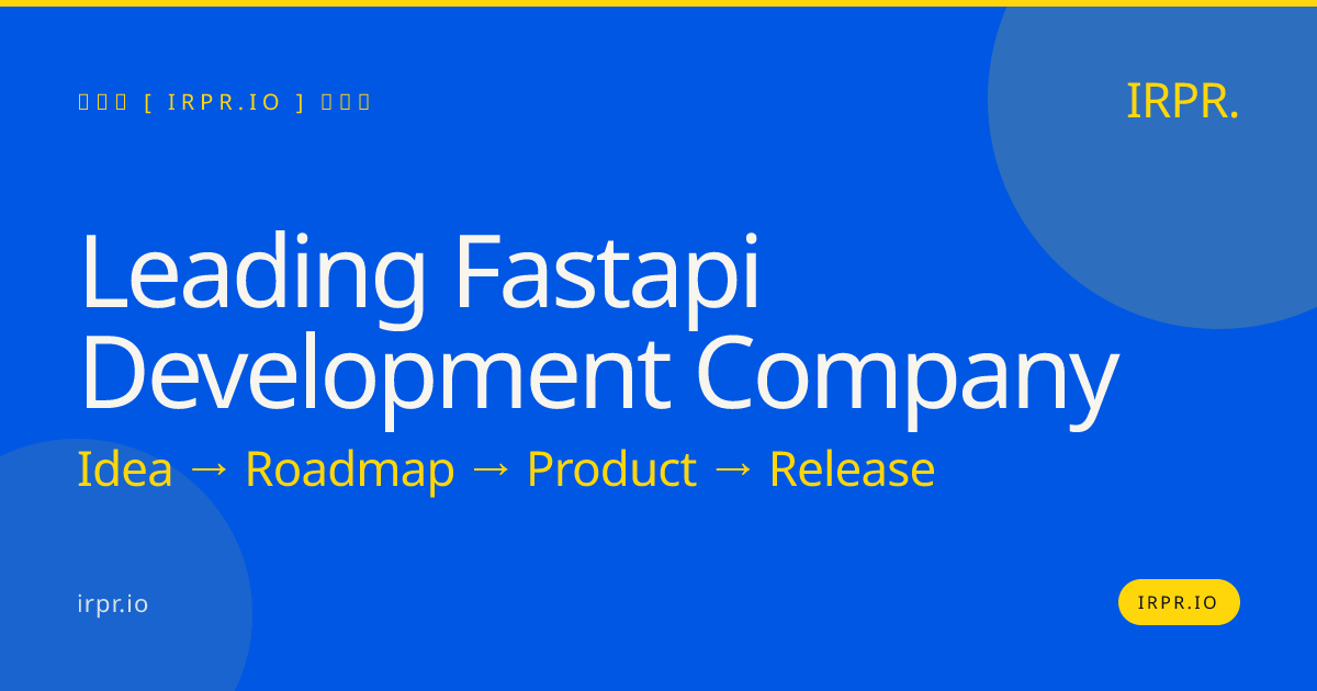 Leading FastAPI Development Company | IRPR.io — IRPR.io