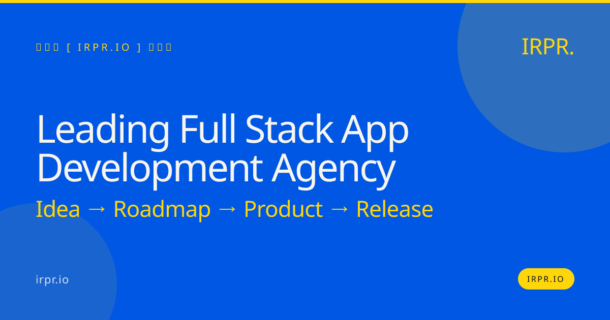 Leading Full Stack App Development Agency | IRPR — IRPR.io