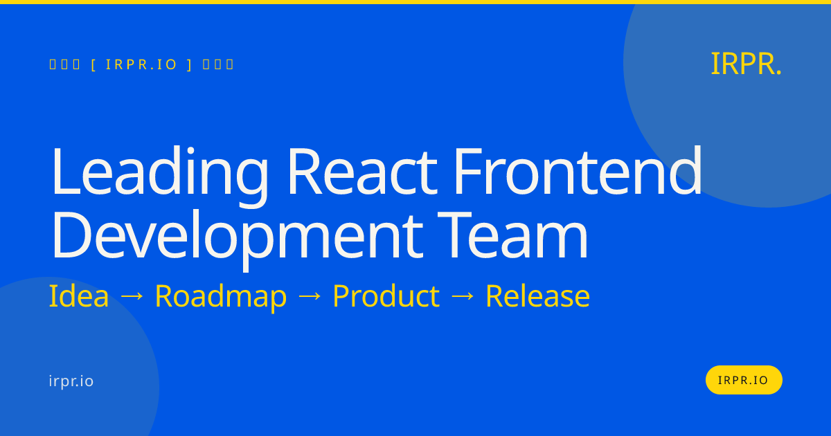Leading React Frontend Development Team | IRPR.io — IRPR.io