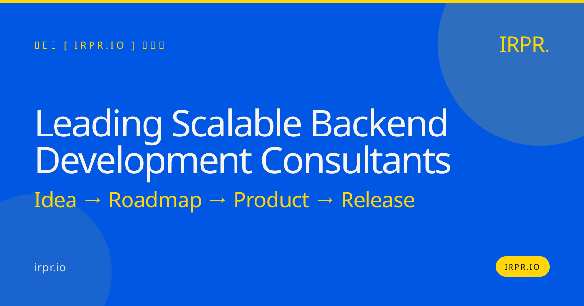 Leading Scalable Backend Development Consultants — IRPR.io