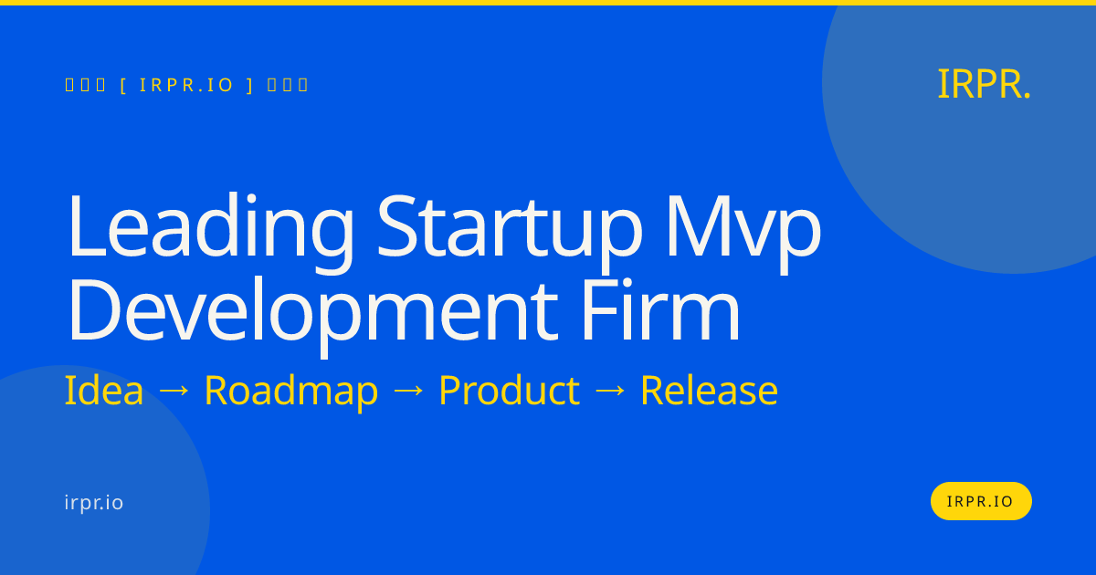 Leading Startup MVP Development Firm | 8-12 Week MVPs Fixed Price — IRPR.io