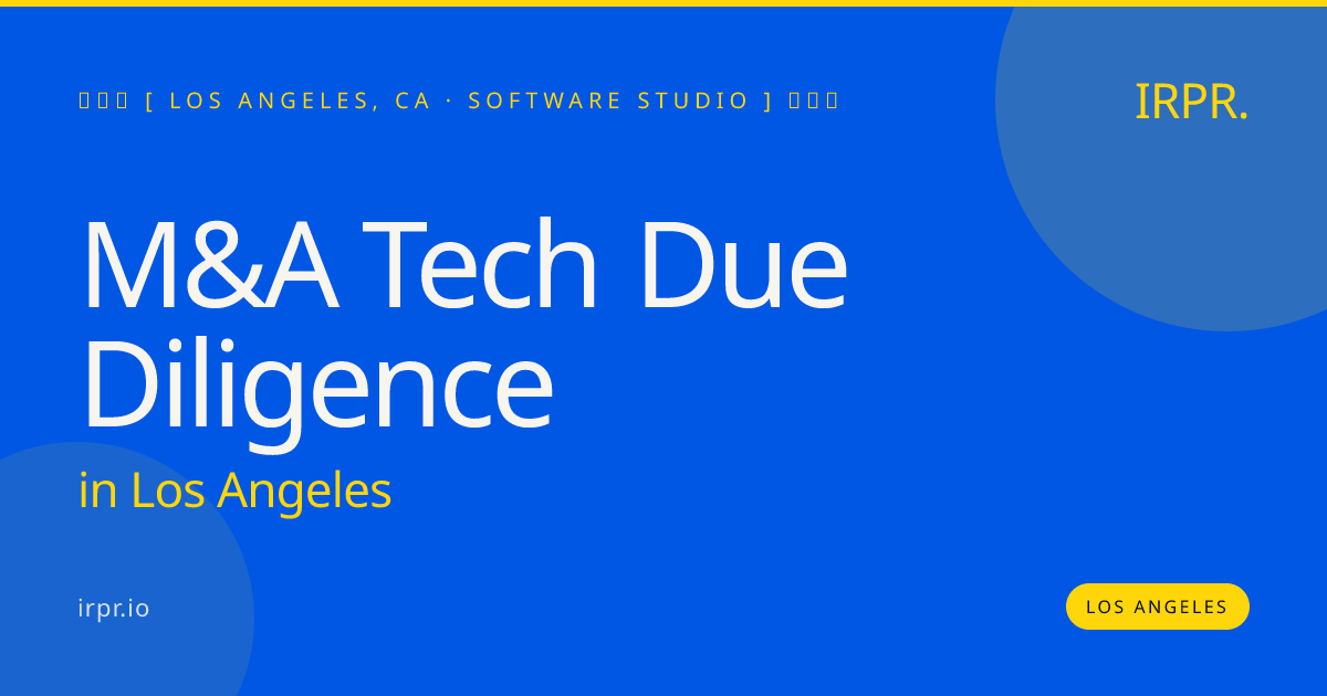 M&A Tech Due Diligence in Los Angeles — software studio | IRPR.io
