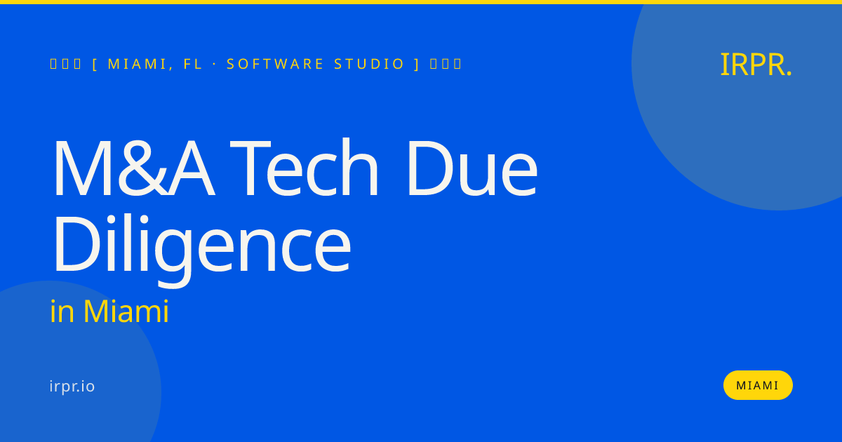 M&A Tech Due Diligence in Miami — software studio | IRPR.io