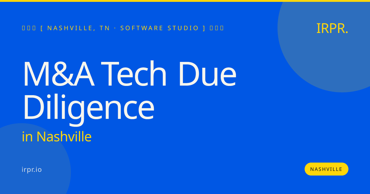 M&A Tech Due Diligence in Nashville — software studio | IRPR.io