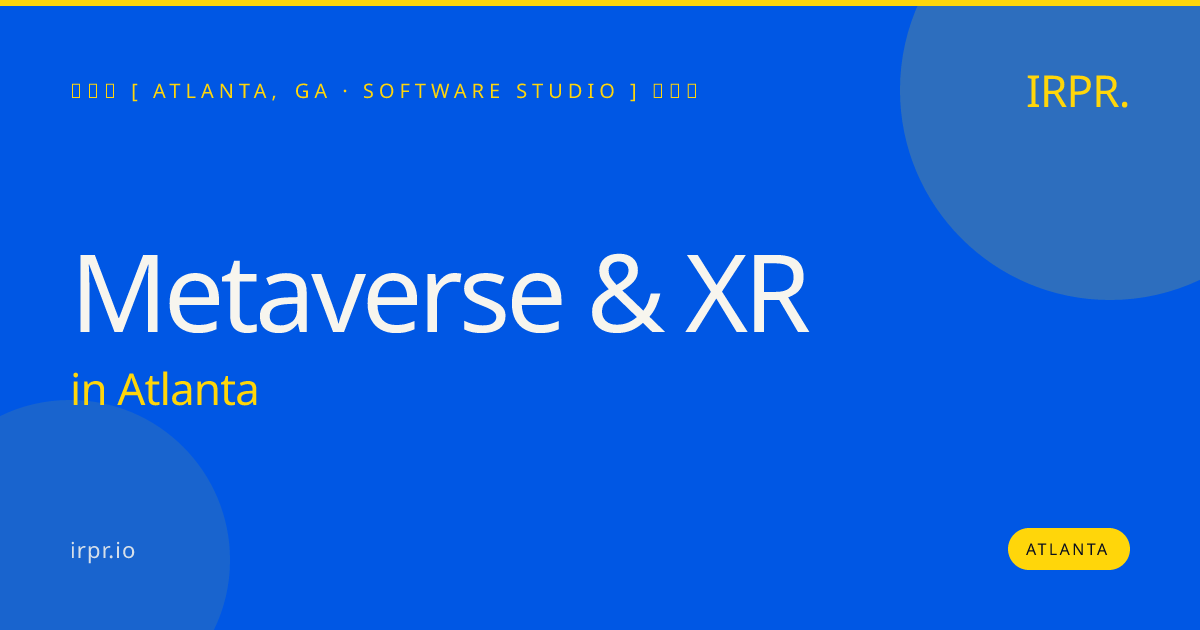 Metaverse & XR in Atlanta — software studio | IRPR.io