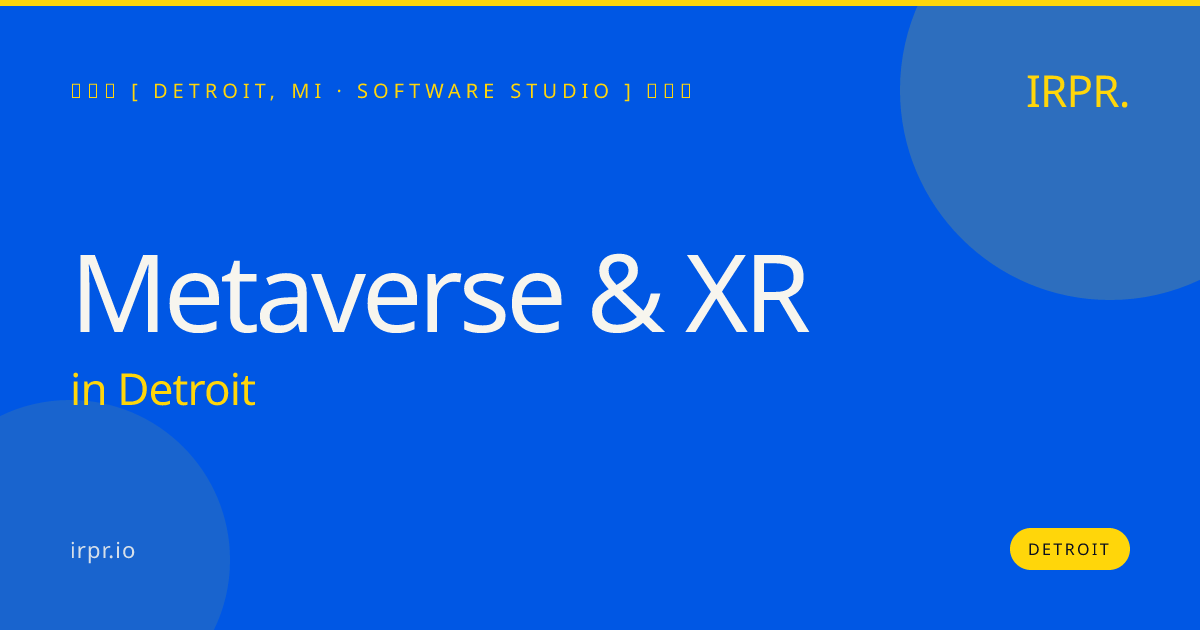 Metaverse & XR in Detroit — software studio | IRPR.io
