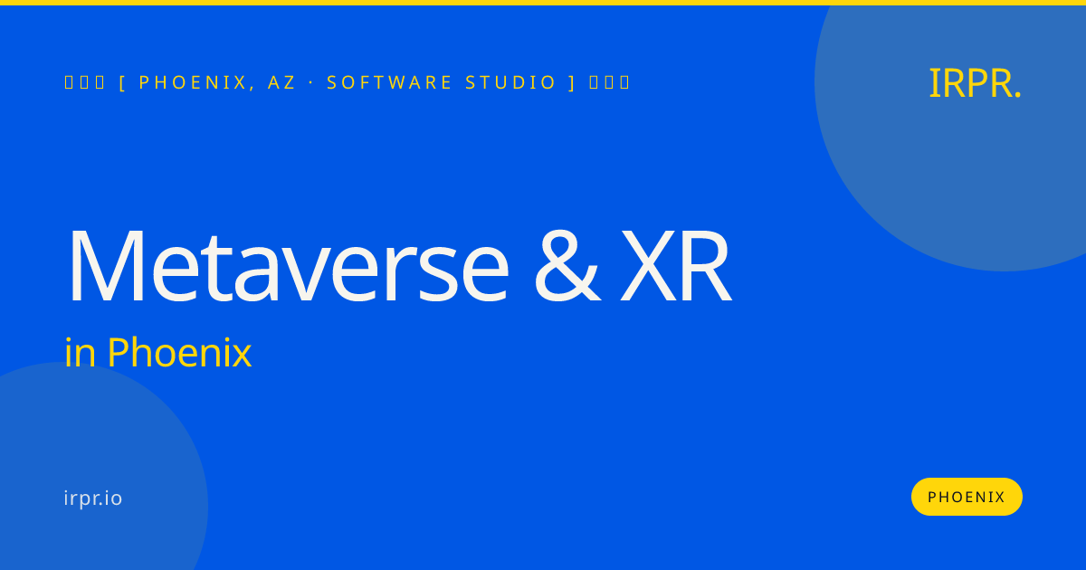 Metaverse & XR in Phoenix — software studio | IRPR.io