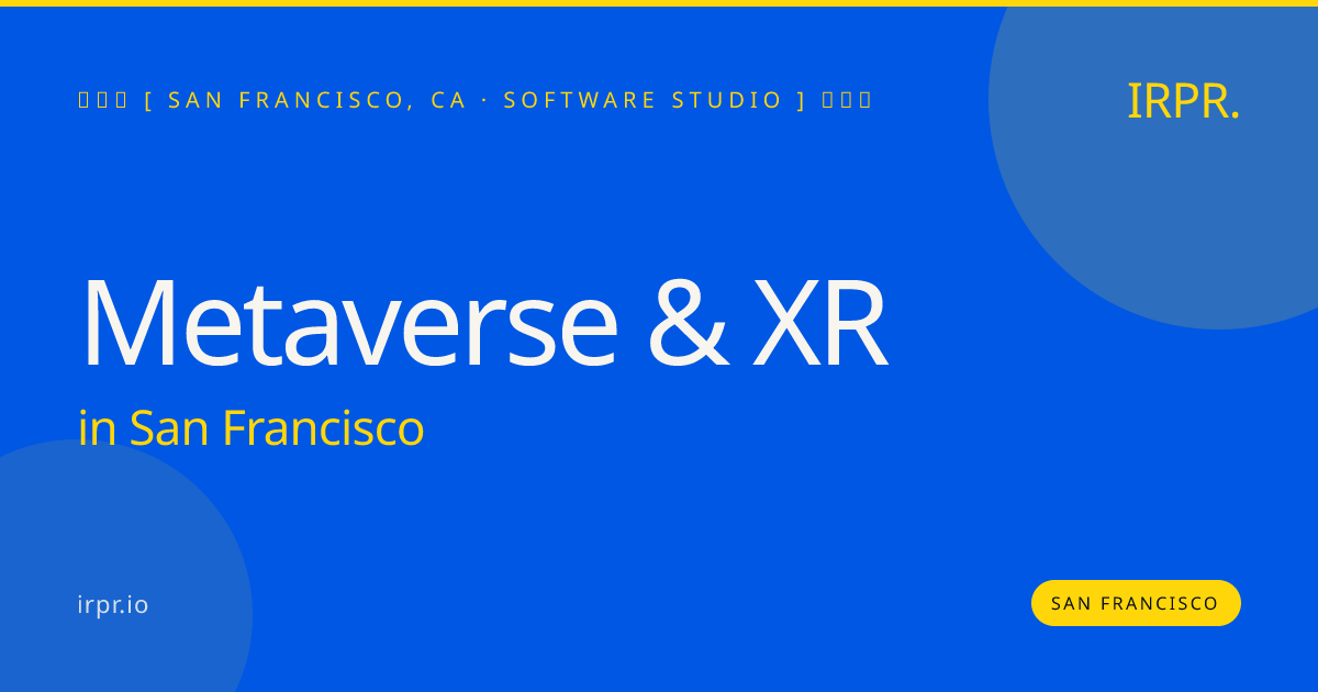 Metaverse & XR in San Francisco — software studio | IRPR.io