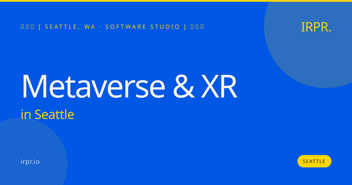 Metaverse & XR in Seattle — software studio | IRPR.io